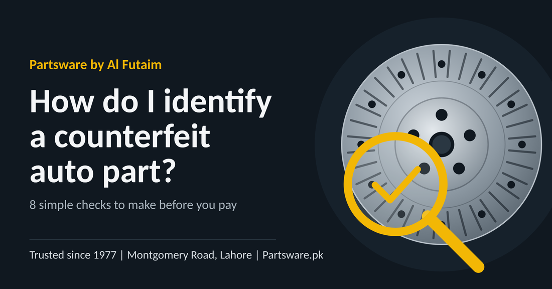 How to Identify Counterfeit Auto Parts in Pakistan | Partsware by Al Futaim